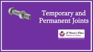 Temporary and
Permanent Joints
 