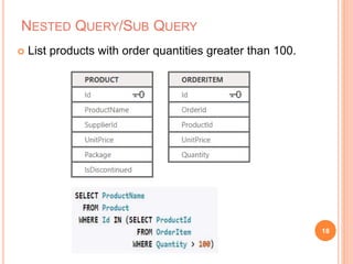 NESTED QUERY/SUB QUERY
 List products with order quantities greater than 100.
18
 