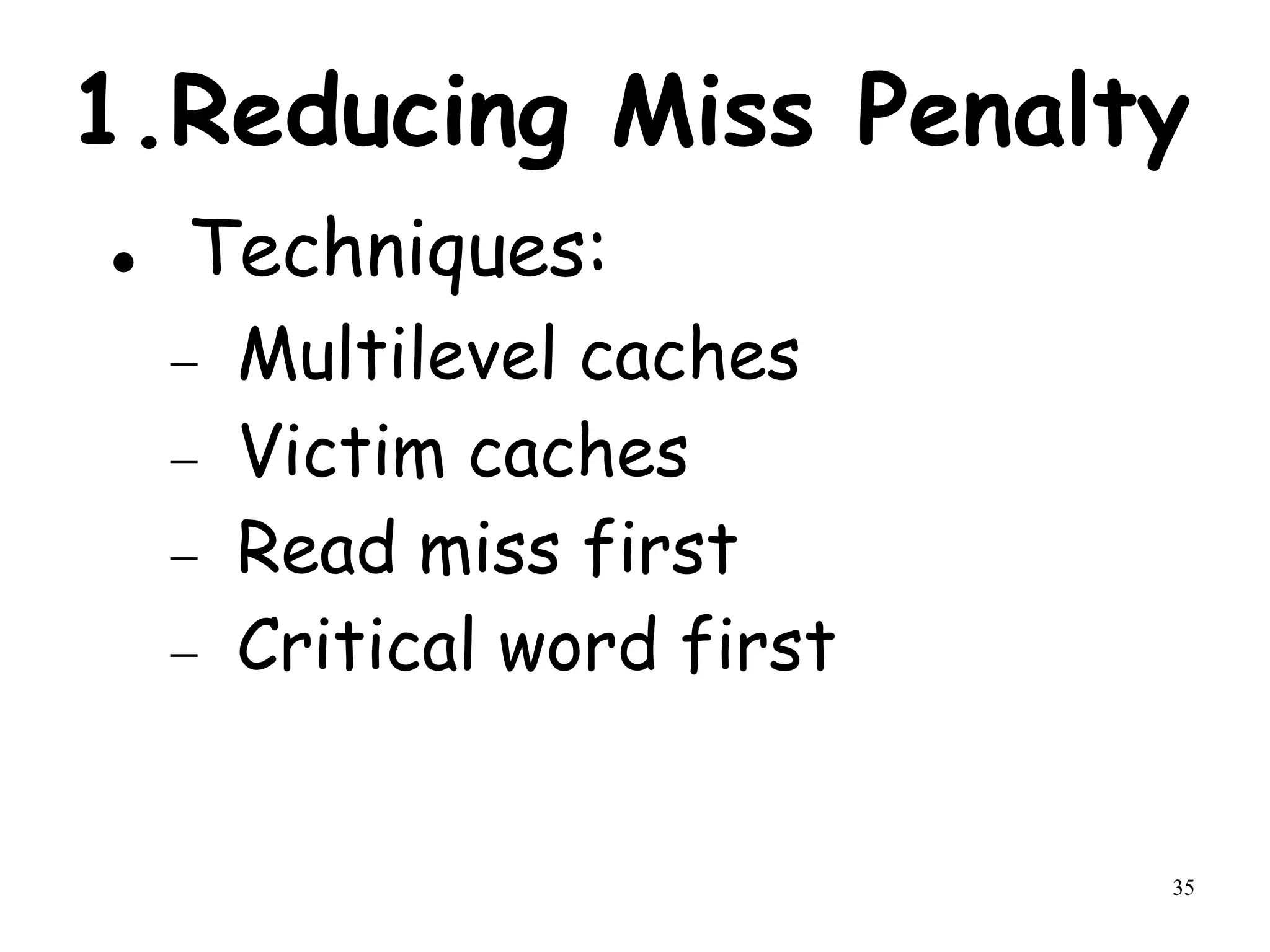 35
1.Reducing Miss Penalty
 Techniques:
 Multilevel caches
 Victim caches
 Read miss first
 Critical word first
 