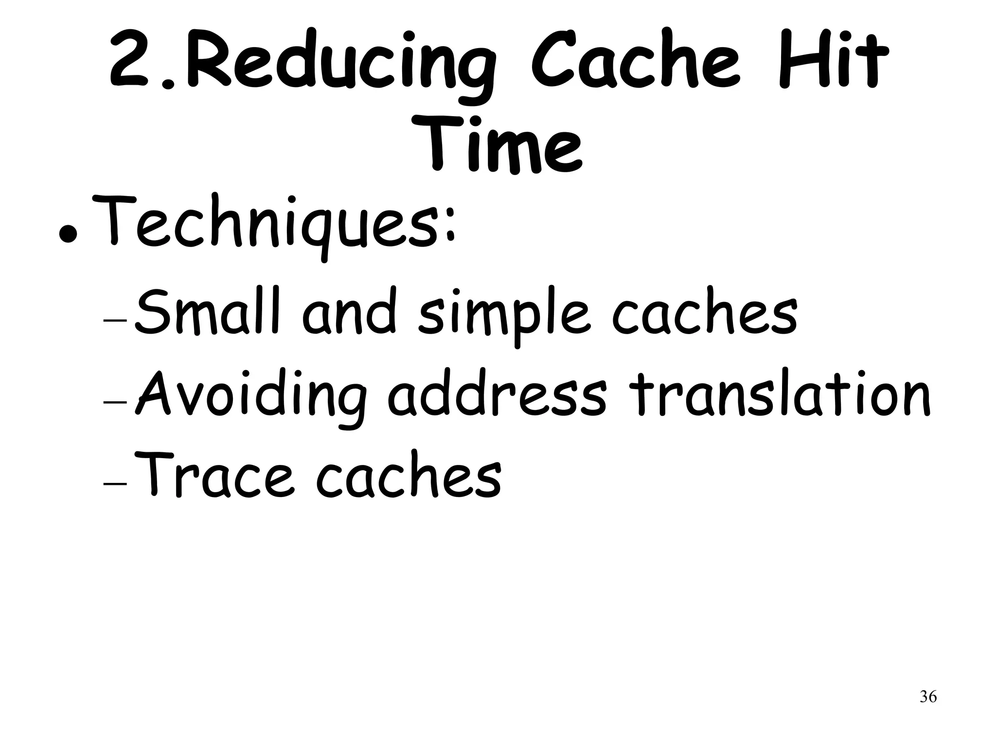 36
2.Reducing Cache Hit
Time
 Techniques:
Small and simple caches
Avoiding address translation
Trace caches
 