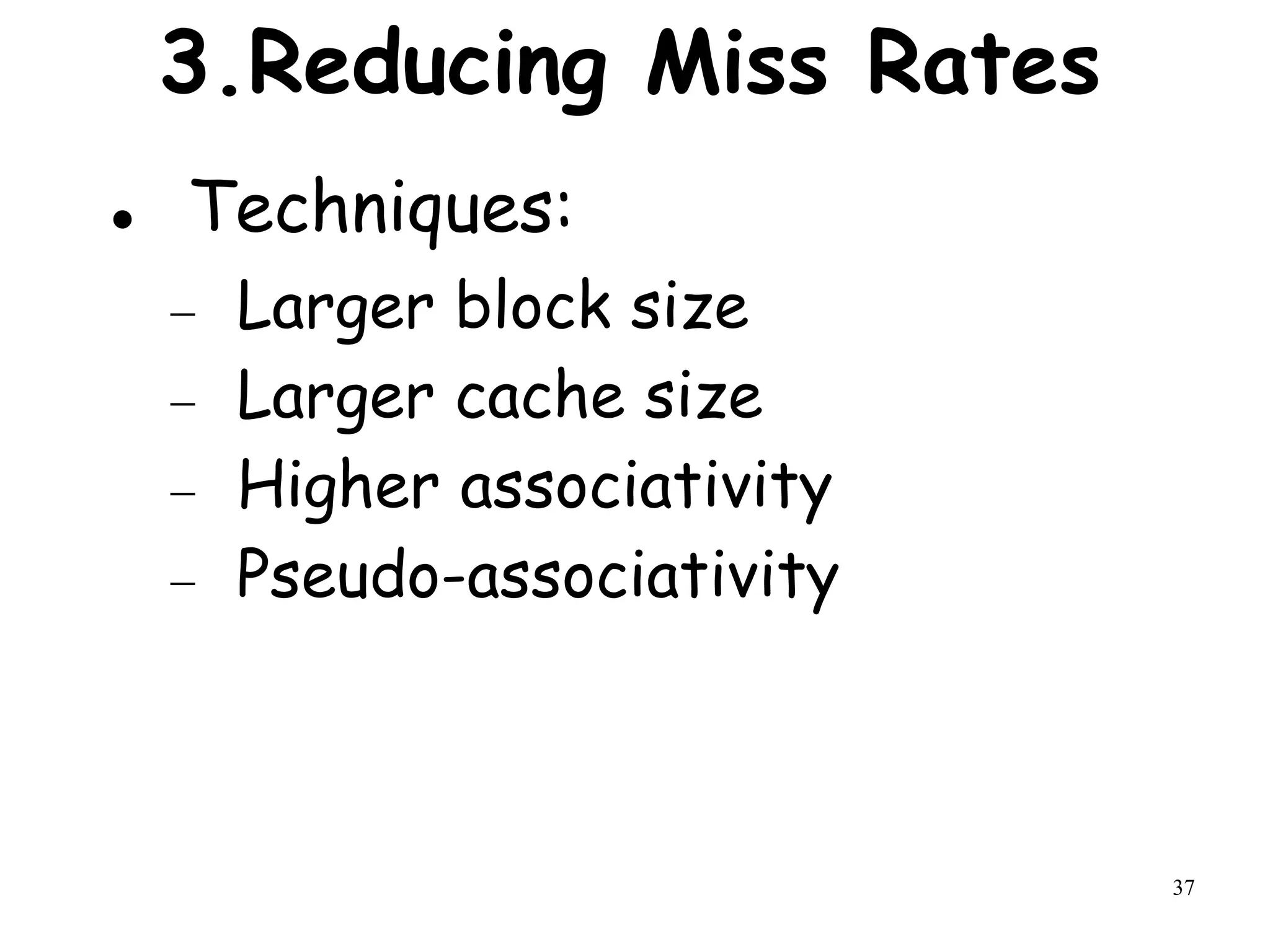 37
3.Reducing Miss Rates
 Techniques:
 Larger block size
 Larger cache size
 Higher associativity
 Pseudo-associativity
 