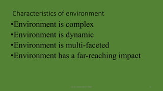 (c) Dr. Azhar Kazmi 2008 3
Characteristics of environment
•Environment is complex
•Environment is dynamic
•Environment is multi-faceted
•Environment has a far-reaching impact
 