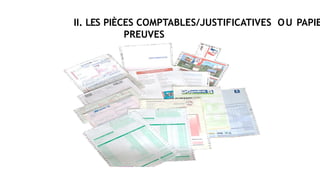 II. LES PIÈCES COMPTABLES/JUSTIFICATIVES OU PAPIE
PREUVES
 