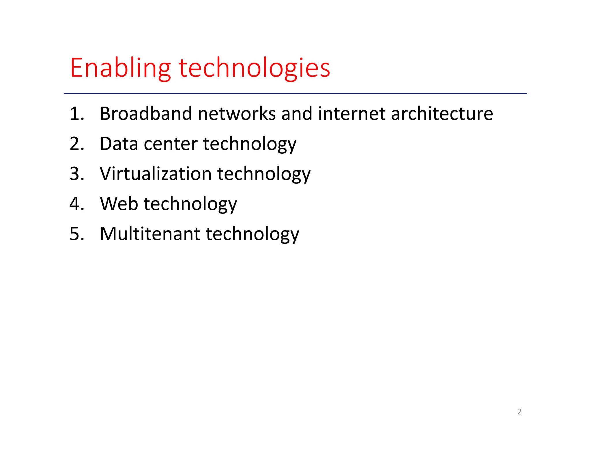 Enabling technologies 1. Broadband networks and internet architecture 2. Data center technology 3. Virtualization technology 4. Web technology 5. Multitenant technology 2 
