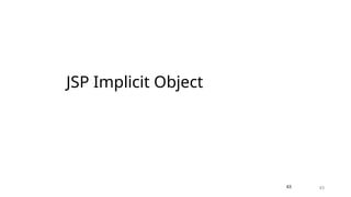 43
JSP Implicit Object
43
 