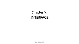 Dept of ISE,DSCE
Chapter 9:
INTERFACE
 