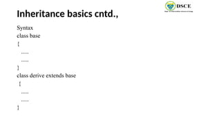 Inheritance basics cntd.,
Syntax
class base
{
.....
.....
}
class derive extends base
{
.....
.....
}
 