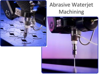 Abrasive Waterjet
Machining
 