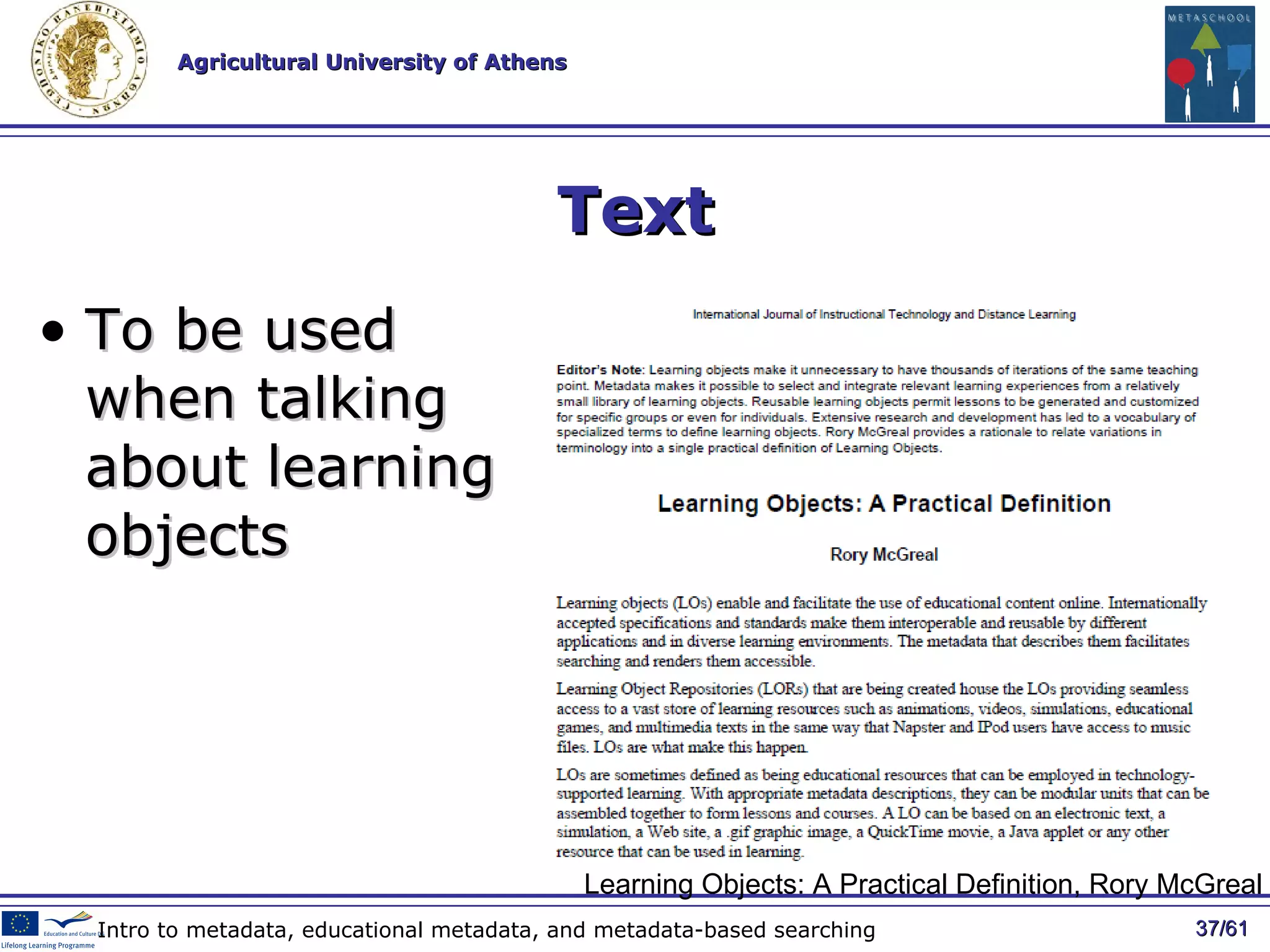 Text To be used  when talking  about learning objects / 61 Intro to metadata, educational metadata, and metadata-based searching Learning Objects: A Practical Definition, Rory McGreal 