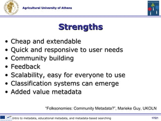 Taxonomies VS Folksonomies / 21 Social Metadata and Web 2.0 Tools U nsystematic  Flexible Random User based   P rofessionally developed Sophisticated Carefully Engineered Expert based 