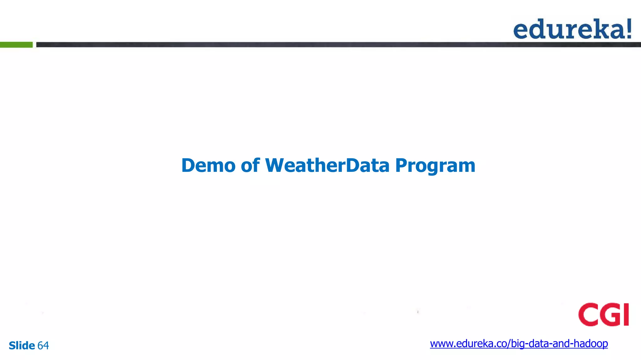Demo of WeatherData Program
www.edureka.co/big-data-and-hadoopSlide 64
 