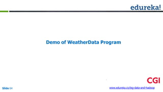 Demo of WeatherData Program
www.edureka.co/big-data-and-hadoopSlide 64
 