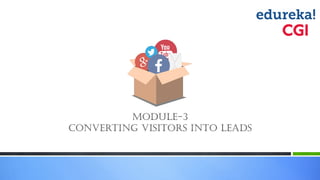 Module-3
converting visitors into Leads
 
