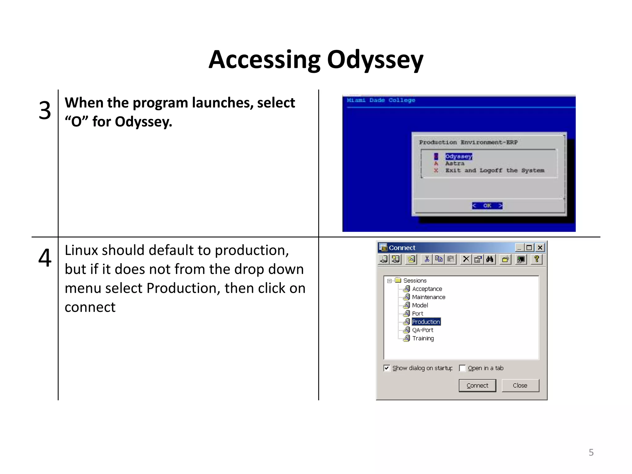 Accessing Odyssey
3 When the program launches, select
“O” for Odyssey.
4 Linux should default to production,
but if it does not from the drop down
menu select Production, then click on
connect
5
 