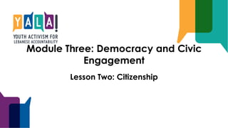 Module Three: Democracy and Civic
Engagement
Lesson Two: Citizenship
 