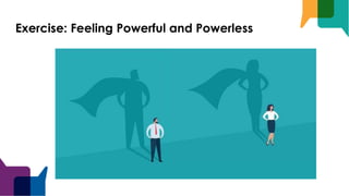 Exercise: Feeling Powerful and Powerless
 