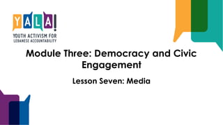 Module Three: Democracy and Civic
Engagement
Lesson Seven: Media
 