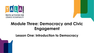 Module Three: Democracy and Civic
Engagement
Lesson One: Introduction to Democracy
 