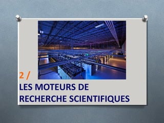 2 /
LES MOTEURS DE
RECHERCHE SCIENTIFIQUES
 