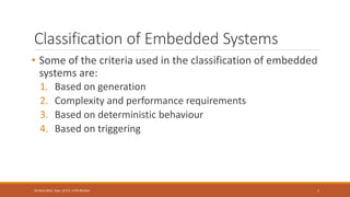 Classification of Embedded Systems
• Some of the criteria used in the classification of embedded
systems are:
1. Based on generation
2. Complexity and performance requirements
3. Based on deterministic behaviour
4. Based on triggering
7
Shrishail Bhat, Dept. of ECE, AITM Bhatkal
 