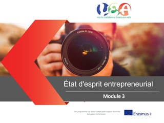 Entrepreneurial mind sets
This programme has been funded with support from the
European Commission
État d'esprit entrepreneurial
Module 3
 