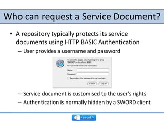 Who can request a Service Document?<br />A repository typically protects its service documents using HTTP BASIC Authentica...