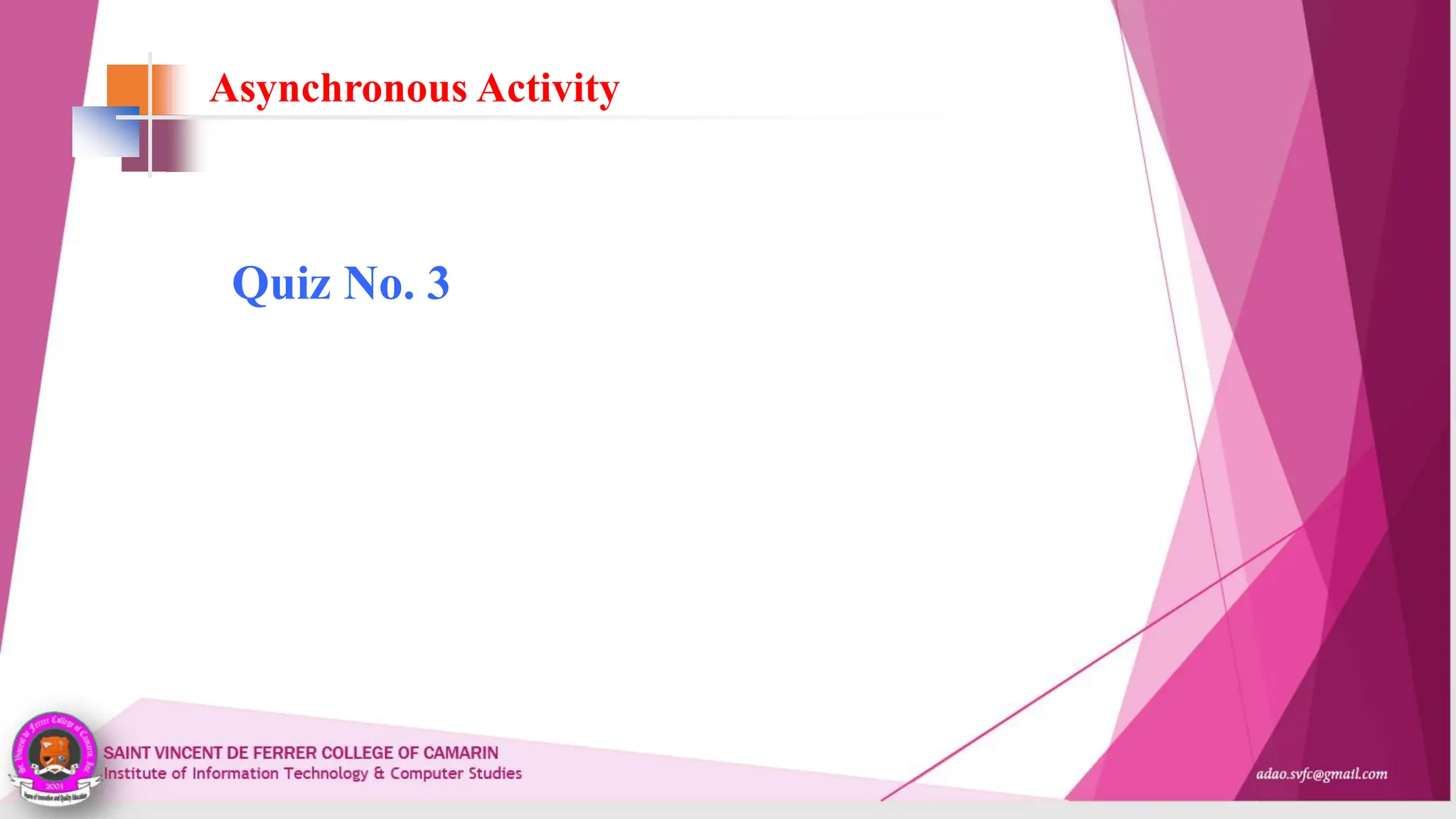 Asynchronous Activity
Quiz No. 3
 
