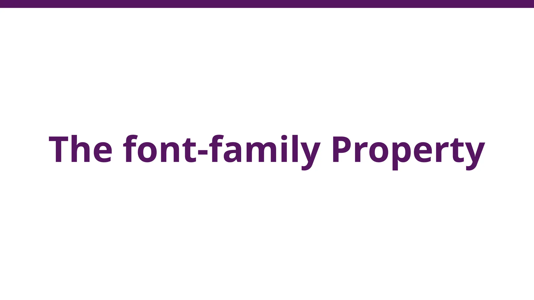 The font-family Property
 