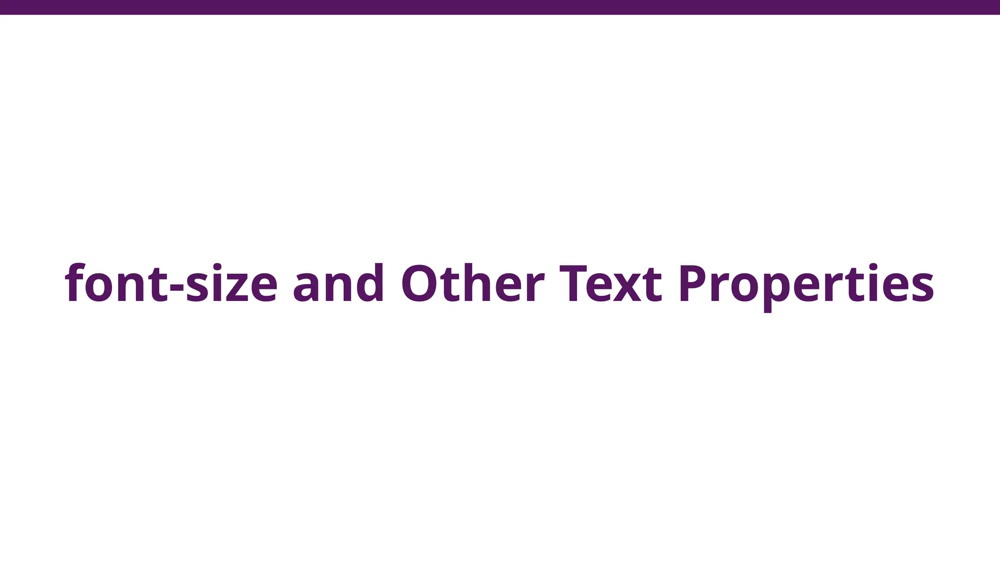 font-size and Other Text Properties
 