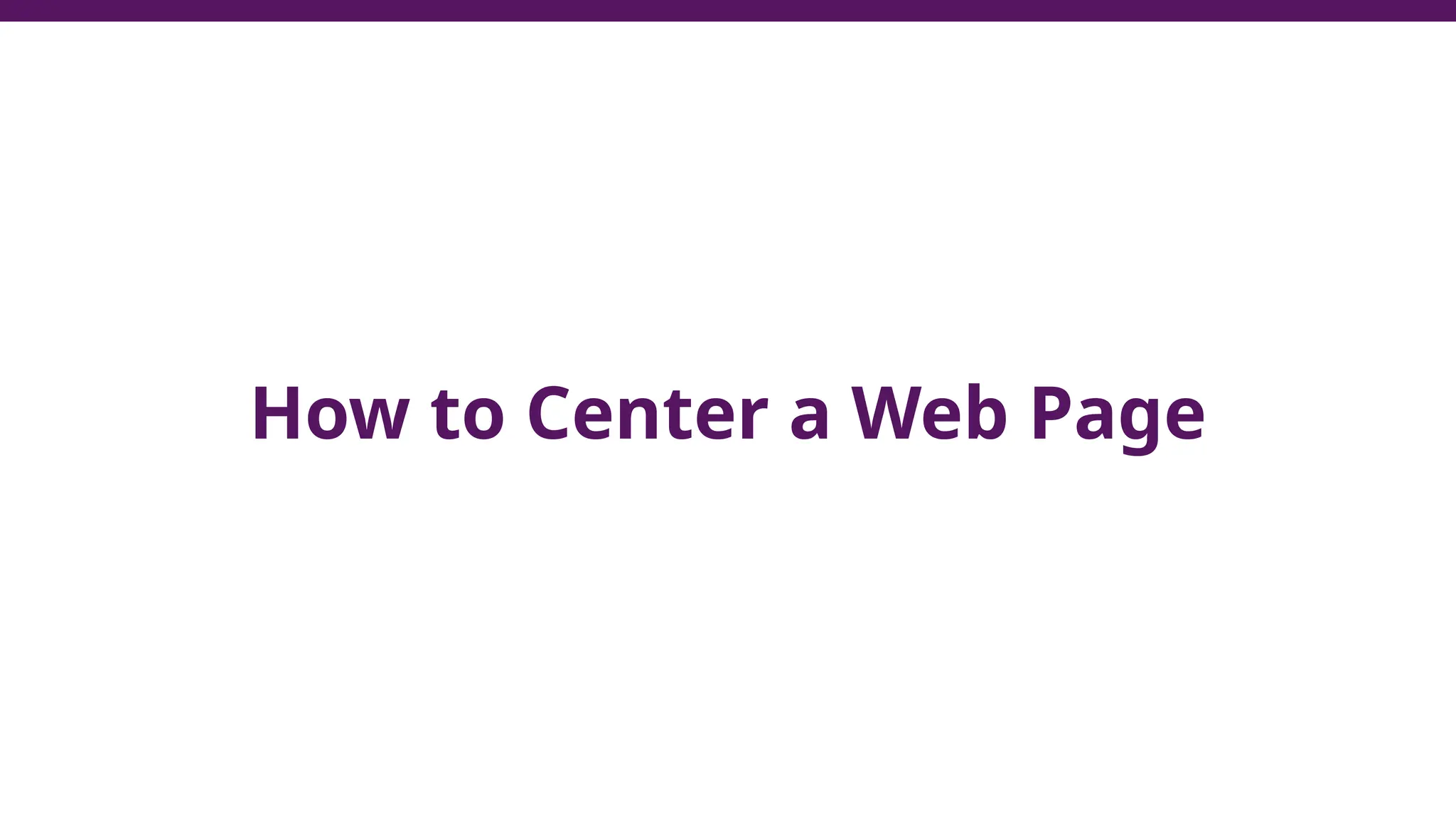 How to Center a Web Page
 