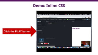 Demo: Inline CSS
Click the PLAY button
 