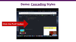 Demo: Cascading Styles
Click the PLAY button
 