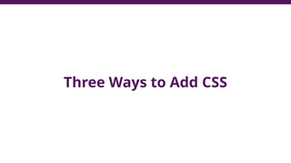 Three Ways to Add CSS
 