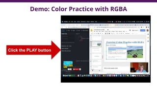 Demo: Color Practice with RGBA
Click the PLAY button
 
