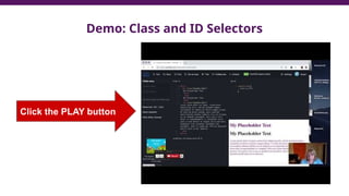 Demo: Class and ID Selectors
Click the PLAY button
 