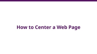 How to Center a Web Page
 