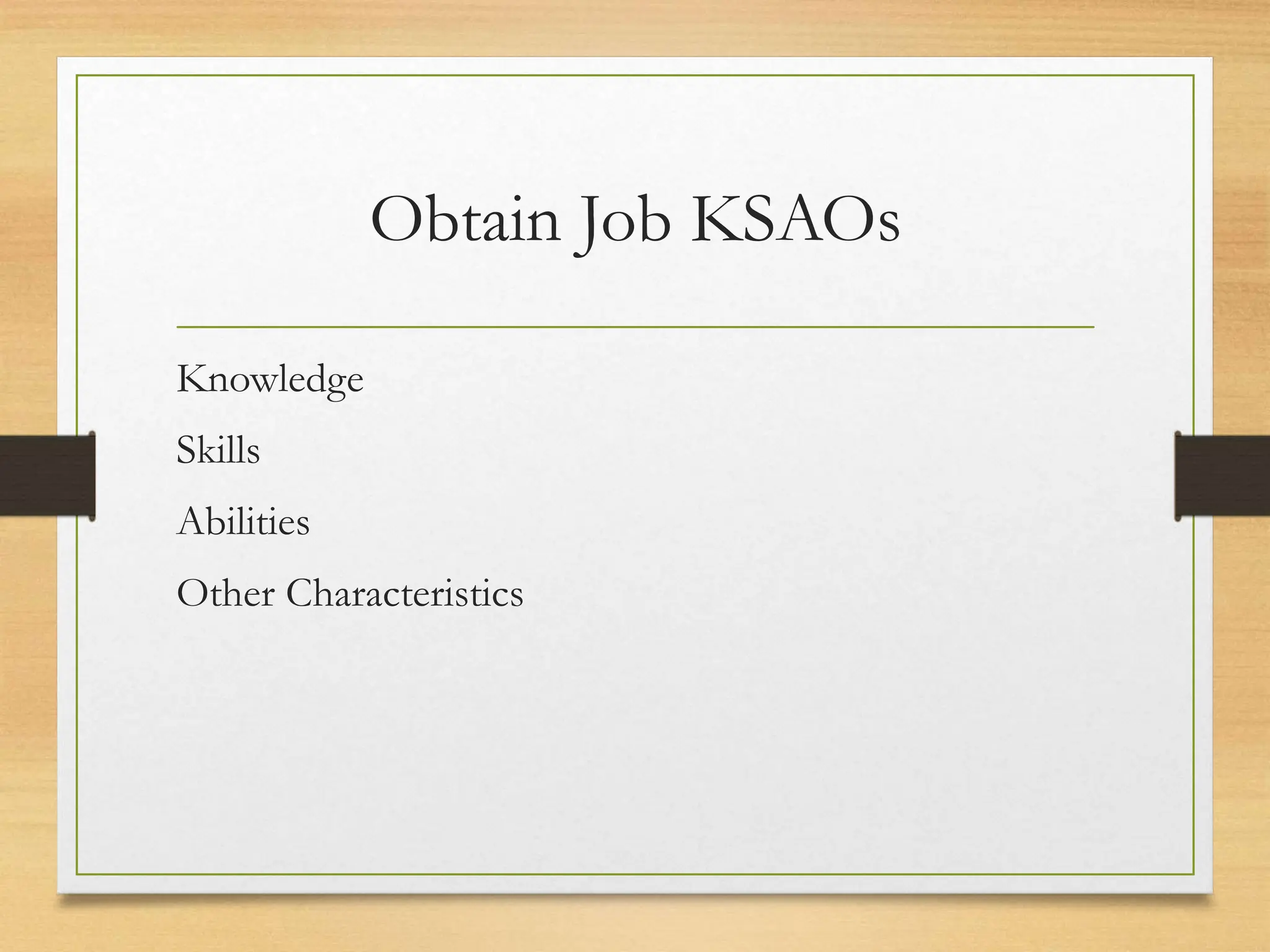 Obtain Job KSAOs
Knowledge
Skills
Abilities
Other Characteristics
 