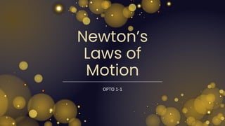 Newton’s
Laws of
Motion
OPTO 1-1
 