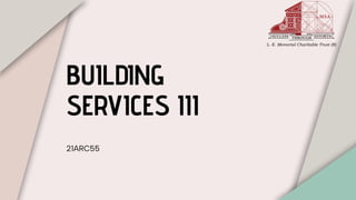 BUILDING
SERVICES III
21ARC55
 