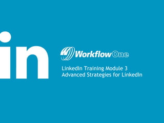 LinkedIn Training Module 3 Advanced Strategies for LinkedIn 