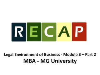 Legal Environment of Business - Module 3 – Part 2 
MBA - MG University 
 