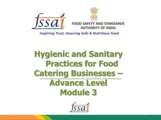 Hygienic and Sanitary
Practices for Food
Catering Businesses –
Advance Level
Module 3
1
 