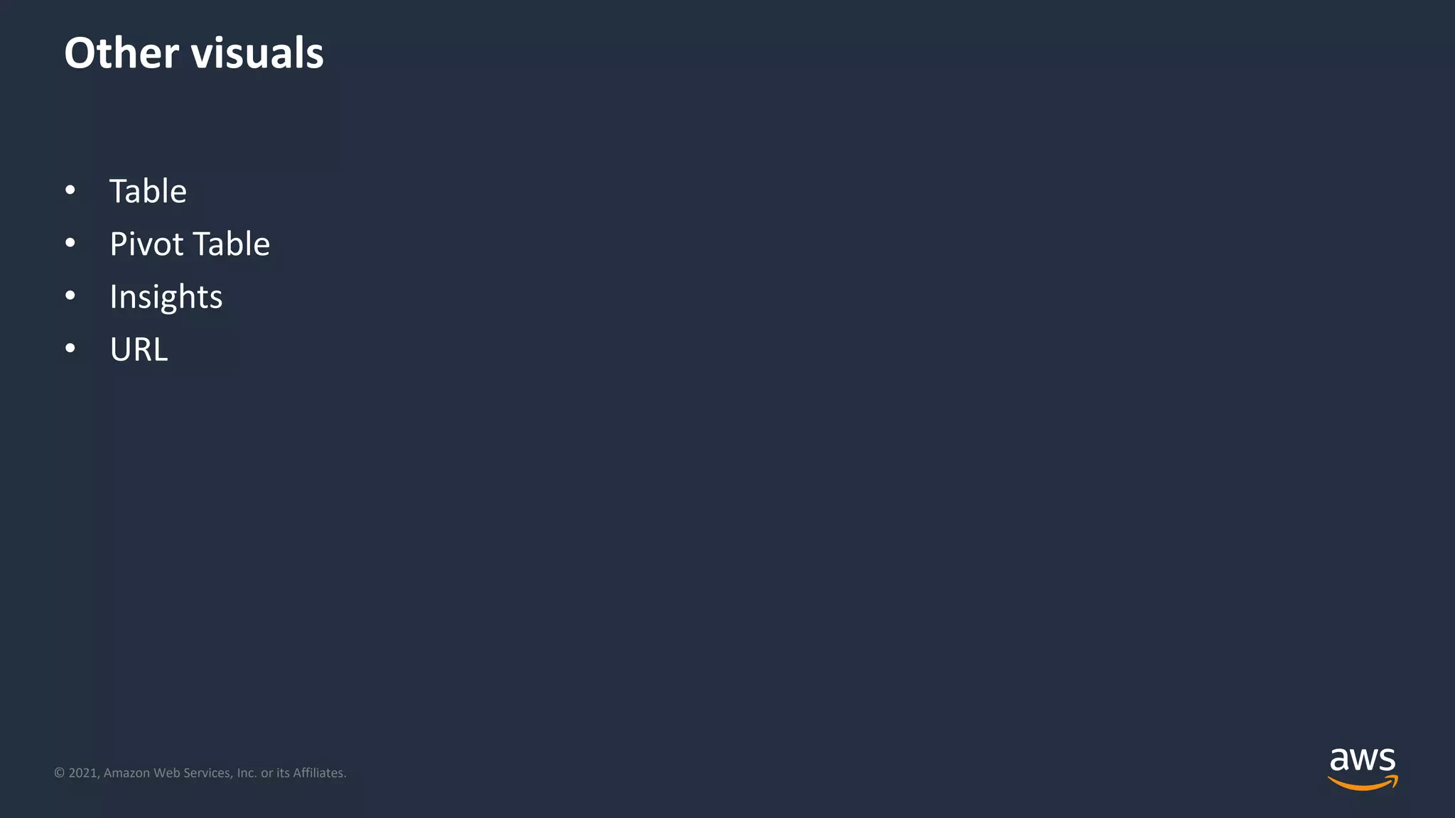 © 2021, Amazon Web Services, Inc. or its Affiliates.
Other visuals
• Table
• Pivot Table
• Insights
• URL
 