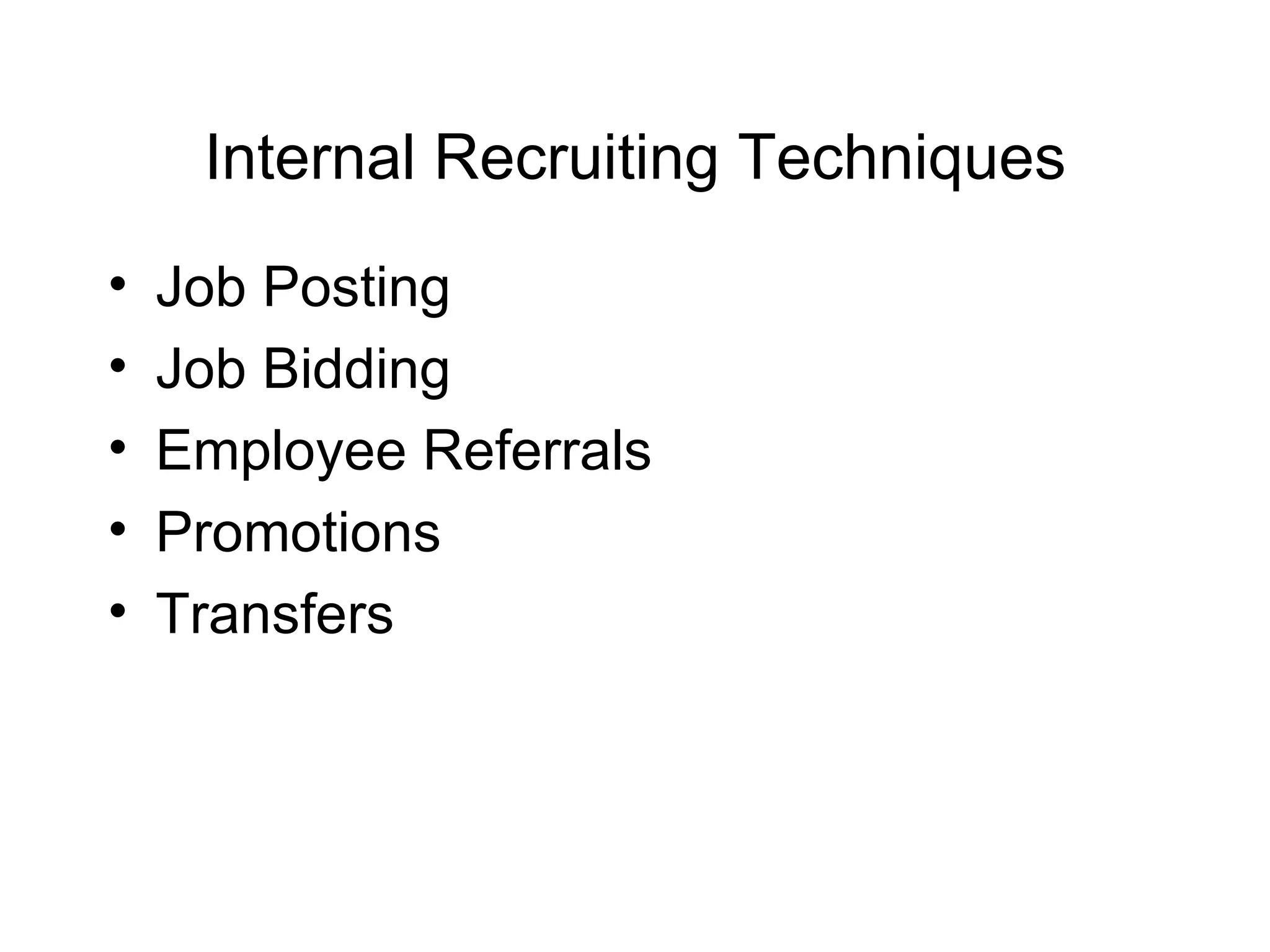 Internal Recruiting Techniques Job Posting Job Bidding Employee Referrals Promotions Transfers 