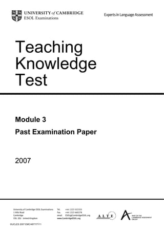 ©UCLES 2007 EMC/4877/7Y11
Teaching
Knowledge
Test
Module 3
Past Examination Paper
2007
 
