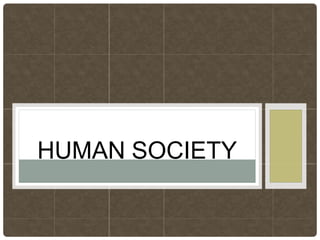 HUMAN SOCIETY
 