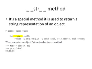_ _str_ _ method
• It’s a special method it is used to return a
string representation of an object.
 