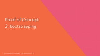 Women Entrepreneurs in STEM | www.stementrepreneurs.eu
Proof of Concept
2: Bootstrapping
 
