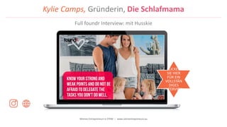 Women Entrepreneurs in STEM | www.stementrepreneurs.eu
Kylie Camps, Gründerin, Die Schlafmama
KLICKEN
SIE HIER
FÜR EIN
VOLLSTÄN
DIGES
INTERVIEW
Full foundr Interview: mit Husskie
 