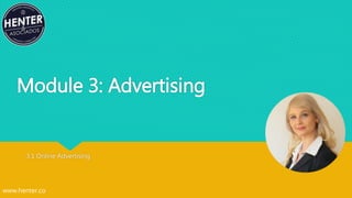 Module 3: Advertising
3.1 Online Advertising
www.henter.co
 